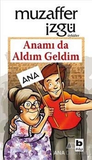 Anamı da Aldım Geldim