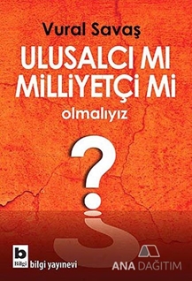 Ulusalcı mı Milliyetçi mi Olmalıyız?