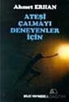 Ateşi Çalmayı Deneyenler İçin