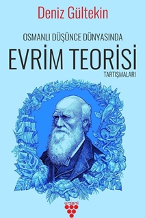 OSMANLI DÜŞÜNCE DÜNYASINDA EVRİM TEORİSİ TARTIŞMALARI