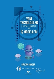 Yeni Teknolojiler, Dijital Dönüşüm ve İş Modelleri