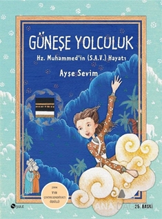 Güneşe Yolculuk - Hz. Muhammed'in (S.A.V) Hayatı