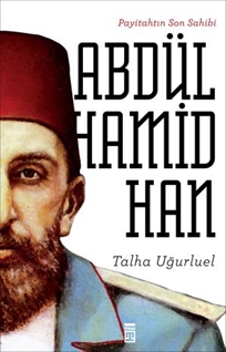 Payitahtın Son Sahibi Abdülhamid Han