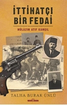 İttihatçı Bir Fedai: Mülazım Atıf Kamçıl