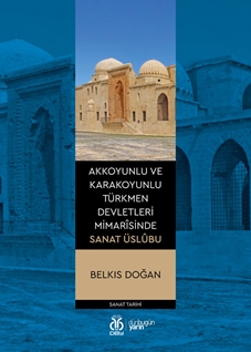 Akkoyunlu ve Karakoyunlu Türkmen Devletleri Mimarîsinde Sanat Üslûbu