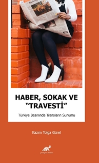 Haber, Sokak ve “Travesti” Türkiye Basınında Transların Sunumu