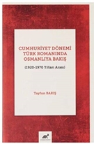 Cumhuriyet Dönemi Türk Romanında Osmanlıya Bakış (1920-1970 Yılları Arası)