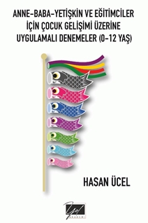 Anne Baba Yetişkin Ve Eğitimciler için çocuk gelişimi üzerine uygulamalı denemeler (0-12 yaş)