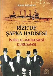 Rize’de Şapka Hadisesi  Ve İstiklal Mahkemesi Duruşması