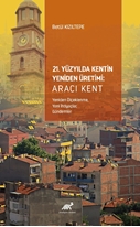 21. Yüzyılda Kentin Yeniden Üretimi: Aracı Kent (Yeniden Ölçeklenme, Yeni İhtiyaçlar,  Gündemler)