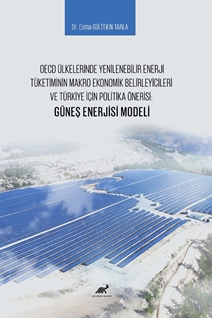 OECD Ülkelerinde Yenilenebilir Enerji Tüketiminin Makro Ekonomik Belirleyicileri ve Türkiye İçin Politika Önerisi: Güneş Enerjisi Modeli