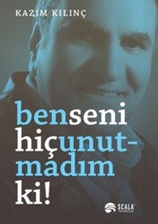 Ben Seni Hiç Unutmadım ki!