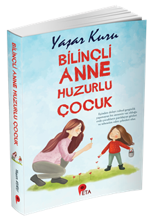 Bilinçli Anne Huzurlu Çocuk