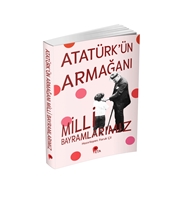 ATATÜRKÜN ARMAĞANI MİLLİ BAYRAMLARIMIZ