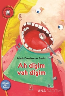 Ah Dişim Vah Dişim - Minik Dostlarımız Serisi 4