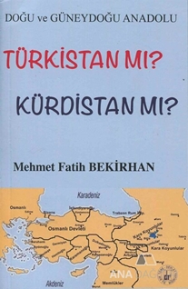 Doğu ve Güneydoğu Anadolu Türkistan mı? Kürdistan mı?