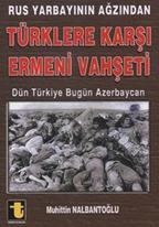 Bir Rus Yarbayının Ağzından Türklere Karşı Ermeni Vahşeti