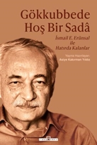 Gökkubbede Hoş Bir Sada - İsmail E. Erünsal ile Hatırda Kalanlar