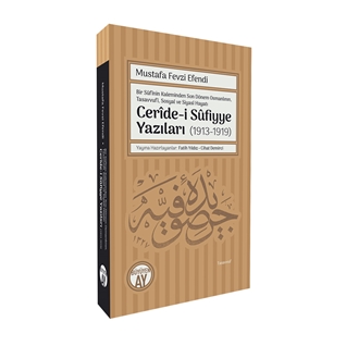 Mustafa Fevzi Efendi Bir Sûfînin Kaleminden Son Dönem Osmanlının,  Tasavvufî, Sosyal ve Siyasî Hayatı Cerîde-i Sûfiyye Yazıları (1913-1919)