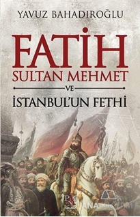 Fatih Sultan Mehmet ve İstanbul'un Fethi