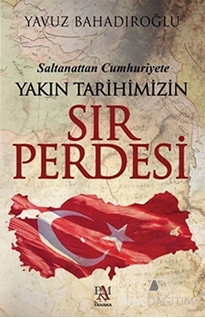 Saltanattan Cumhuriyet Yakın Tarihimizin Sır Perdesi