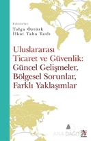 Uluslararası Ticaret Ve Güvenlik: Güncel Gelişmeler, Bölgesel Sorunlar, Farklı Yaklaşımlar