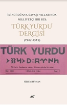 İkinci Dünya Savaşı Yıllarında Milliyetçi Bir Ses: Türk Yurdu Dergisi (1942-1943)