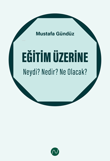 Eğitim Üzerine: Neydi? Nedir? Ne Olacak?