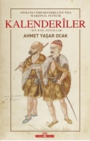 Osmanlı İmparatorluğu'nda Marjinal Sûfilik: Kalenderîler