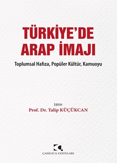 Türkiye’de Arap İmajı Toplumsal Hafıza, Popu¨ler Ku¨ltu¨r, Kamuoyu