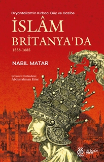 Oryantalizm'in Kırbacı Güç ve Cazibe İslâm Britanya'da 1558-1685