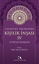 Tasavvuf ikliminde kişilik inşası - ıv Attâr’dan seçmeler