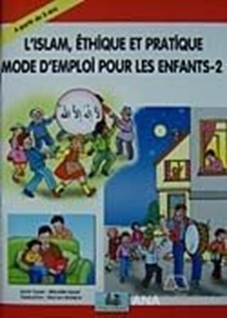 L'Islam, Ethique Et Pratique Mode D'Emploi Pour Les Enfants - 2