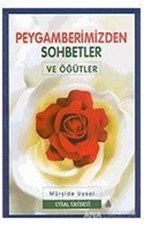 Peygamberimizden Sohbetler ve Öğütler