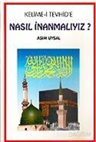 Kelime-i Tevhid'e Nasıl İnanmalıyız?