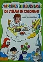 De L'Islam En Coloriant - J'Apprends Quelques Bases 1