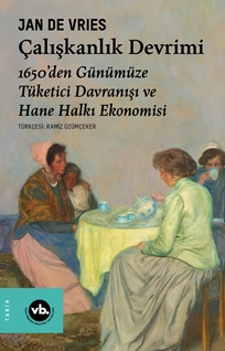 Çalışkanlık Devrimi 1650’den Günümüze Tüketici Davranışı ve Hane Halkı Ekonomisi