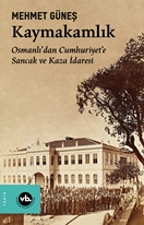 Kaymakamlık Osmanlı’dan Cumhuriyet’e Sancak ve Kaza İdaresi
