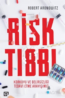 Risk Tıbbı - Korkuyu ve Belirsizliği Tedavi Etme Arayışımız