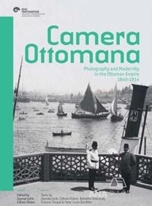 Camera Ottomana - Photographt and Modernity in the Ottoman Empire 1840-1914