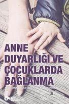 Anne Duyarlılığı ve Çocuklarda Bağlanma