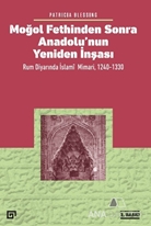 Moğol Fethinden Sonra Anadolu'nun Yeniden İnşası