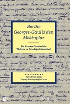 Berthe Georges Gaulis’den mektuplar : 1920’lerde bir Fransız gazetecinin Türkiye ve Ortadoğu izlenimleri