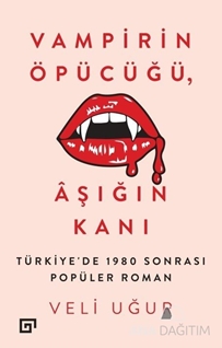 Vampirin Öpücüğü, Aşığın Kanı: Türkiye'de 1980 Sonrası Popüler Roman