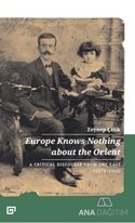 Europenknows nothing about the orient : a critical discourse from the east (1872-1932) = Avrupa Şark’ı bilmez : eleştirel bir söylem (1872-1932)