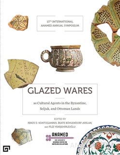 Glazed Wares as Cultural Agents in the Byzantine, Seljuk, and Ottoman Lands