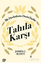 Tahıla Karşı - İlk Devletlerin Derin Tarihi