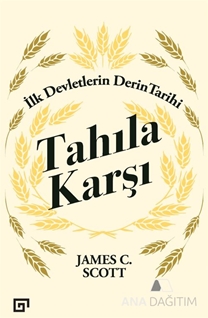 Tahıla Karşı - İlk Devletlerin Derin Tarihi