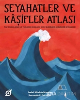 Seyahatler ve Kaşifler Atlası - Tüm Zamanlardan ve Yerlerden Keşişlerin, Doğa Bilimcilerin, Gezginlerin Seyahatleri