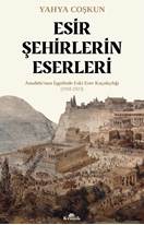 Esir Şehirlerin Eserleri Anadolu’nun İşgalinde Eski Eser Kaçakçılığı (1918-1923)